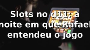 Slots no d11: a noite em que Rafael entendeu o jogo